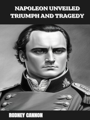 cover image of Napoleon Unveiled Triumph and Tragedy